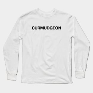 "CURMUDGEON" in plain black letters - bah humbug and harrumph Long Sleeve T-Shirt